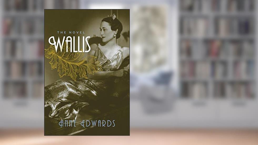 Wallis: The Novel, written by Anne Edwards