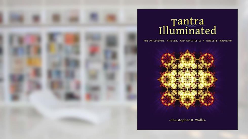 Tantra Illuminated: The Philosophy, History, and Practice of a Timeless Tradition, written by Christopher D Wallis