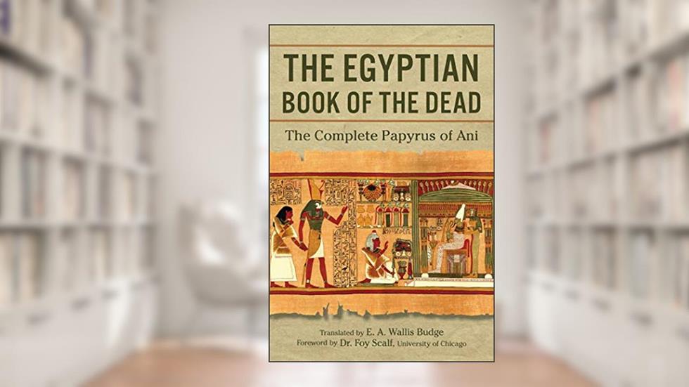 The Egyptian Book of the Dead: The Complete Papyrus of Ani, written by E.A. Wallis Budge