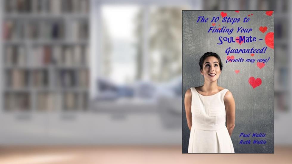 The 10 Steps to Finding your Soul-Mate - Guaranteed! (results may vary), written by Paul Wallis; Ruth Wallis