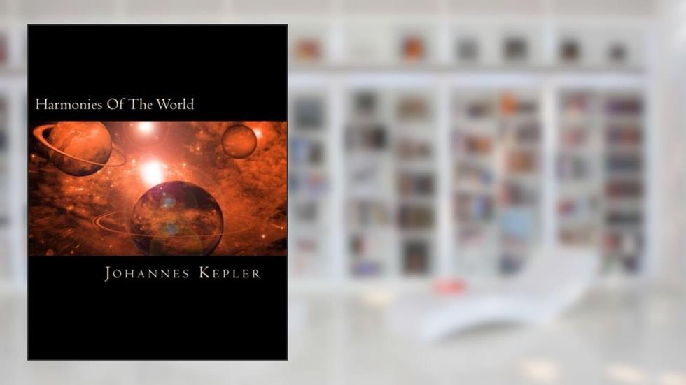Harmonies Of The World, written by Johannes Kepler