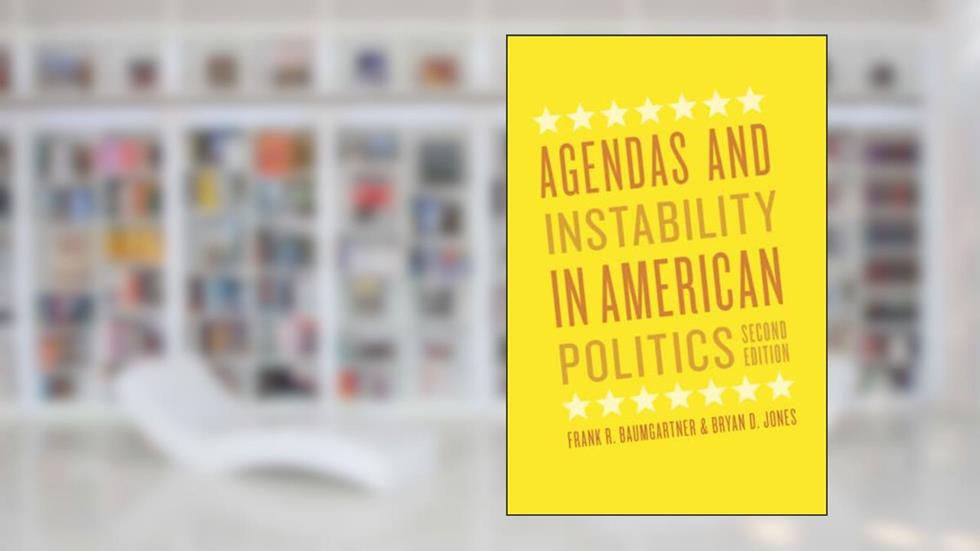 Agendas and Instability in American Politics, Second Edition (Chicago Studies in American Politics), written by Frank R. Baumgartner; Bryan D. Jones