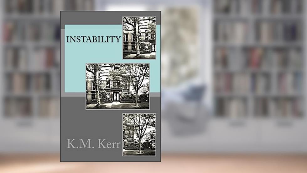 Instability, written by K.M. Kerr