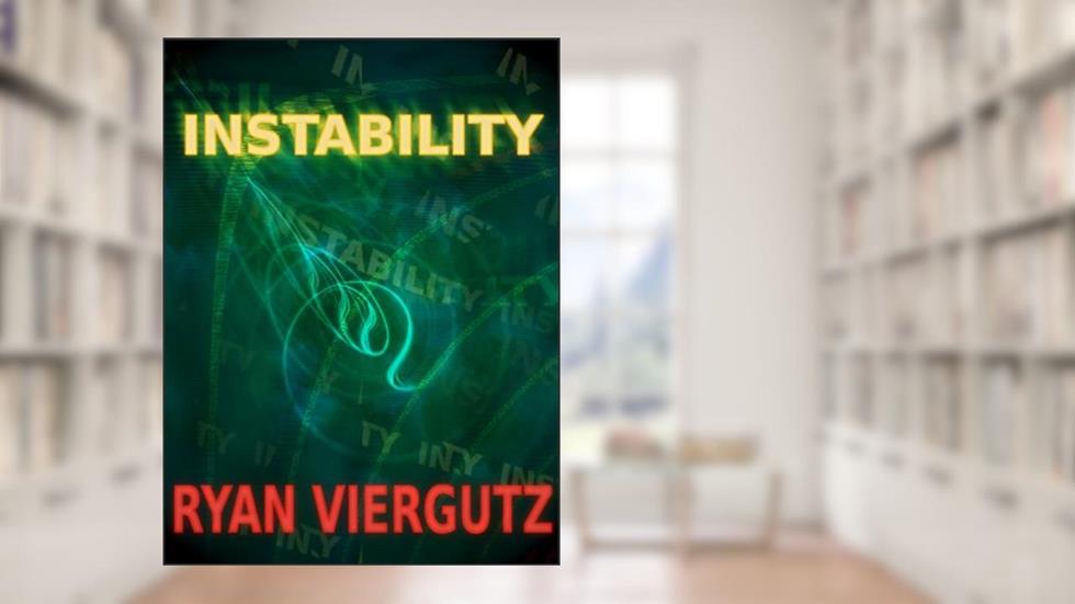 Instability, written by Ryan Viergutz