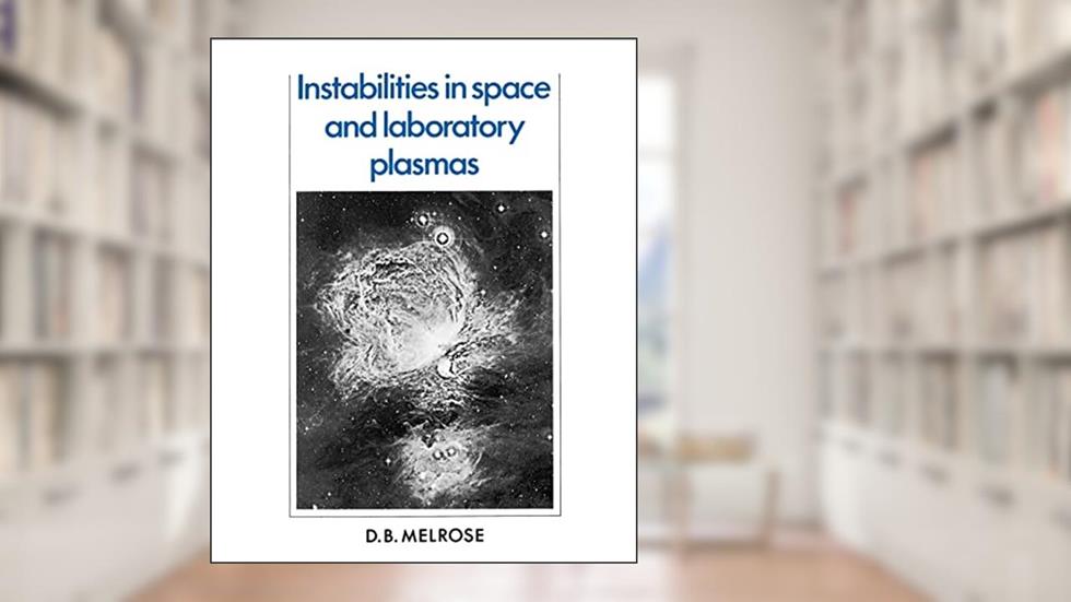 Instabilities in Space and Laboratory Plasmas, written by D. B. Melrose