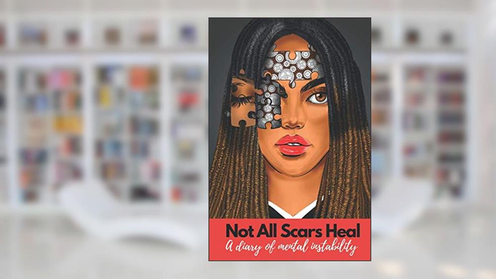 Not All Scars Heal; A diary of mental instability, written by Nash