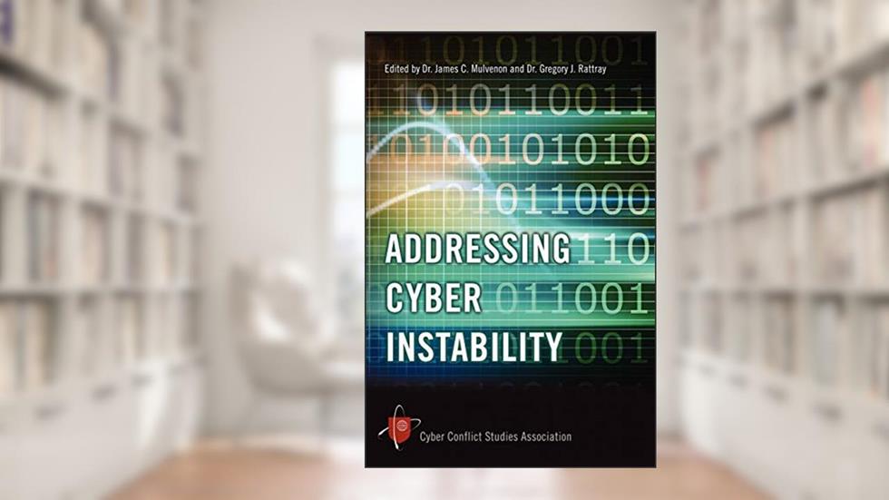Addressing Cyber Instability, written by Cyber Cyber Conflict Studies Association