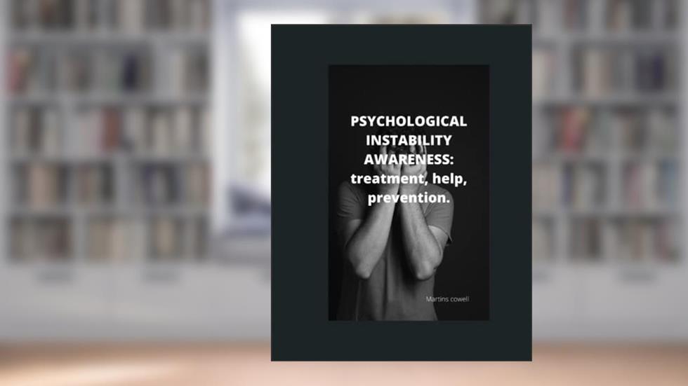 Psychological instability awareness: Treatment, help, prevention, written by Martins Cowell