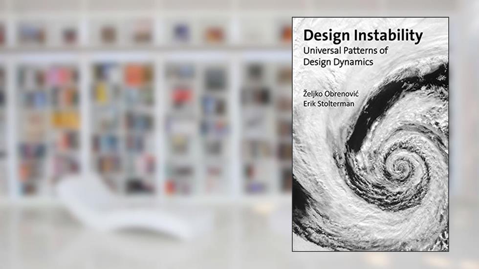 Design Instability: Universal Patterns of Design Dynamics, written by Zeljko Obrenovic; Erik Stolterman
