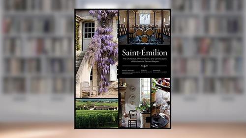 Cover from Saint-Émilion: The Châteaux, Winemakers, and Landscapes of Bordeaux's Famed Wine Region, written by Béatrice Massenet; Emmanuelle Ponsan-Dantin; François Querre