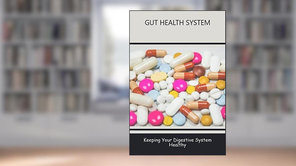 Gut Health System: Keeping Your Digestive System Healthy, written by Willis Dantin