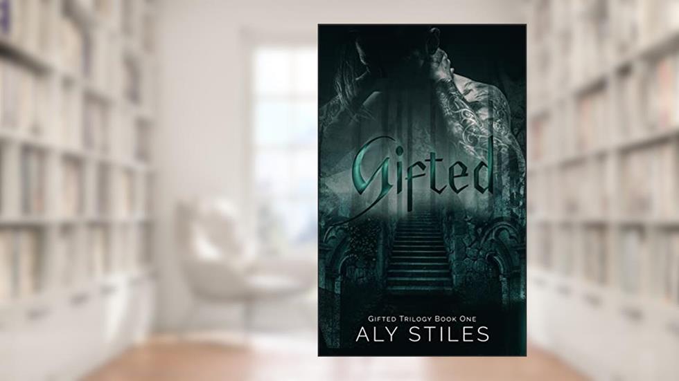 Gifted (The Gifted Trilogy Book 1), written by Aly Stiles
