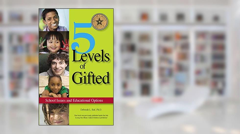 5 Levels of Gifted: School Issues and Educational Options, written by Ph.D. Deborah Ruf
