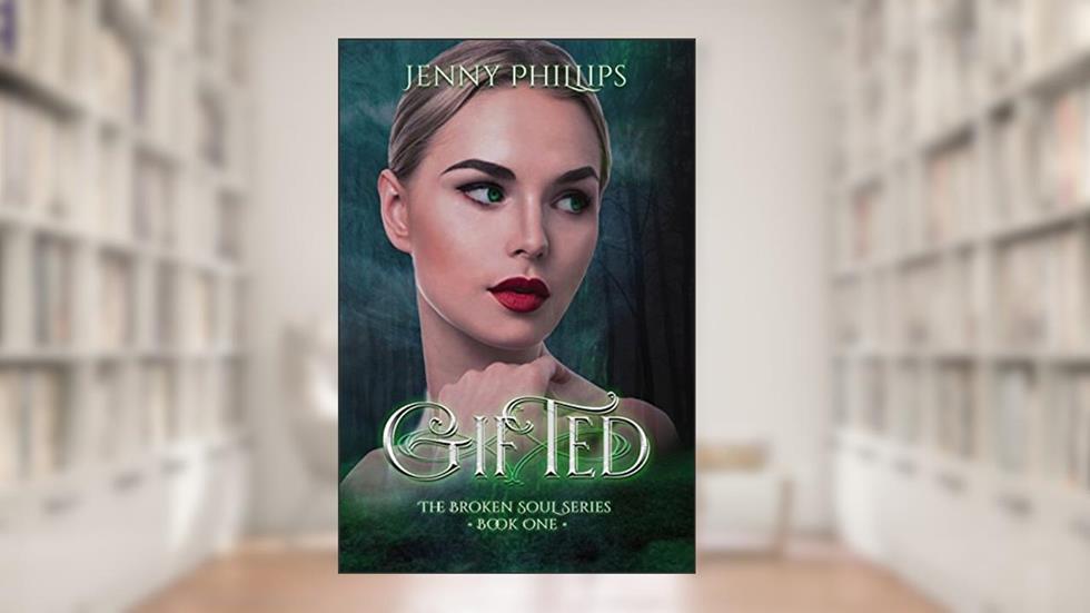 Gifted (The Broken Soul Series Book 1), written by Jenny Phillips