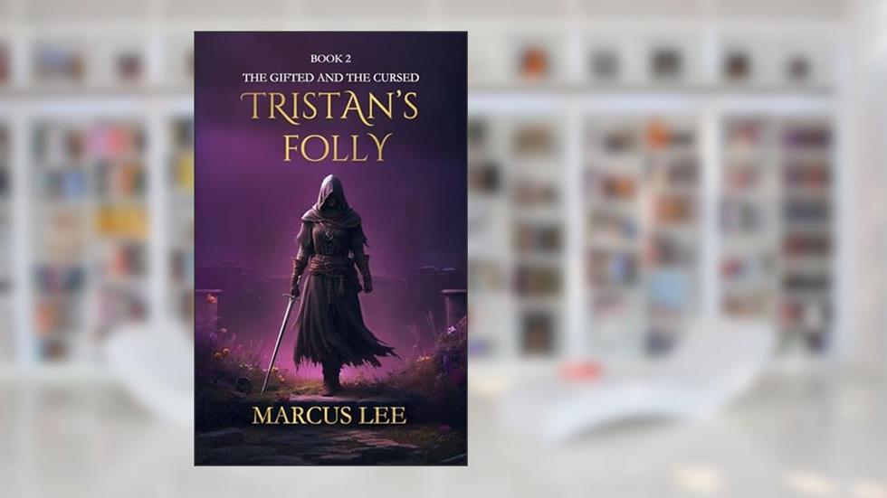 Tristan's Folly (An Epic Fantasy Adventure) (The Gifted & The Cursed Book 2), written by Marcus Lee