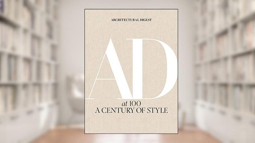Architectural Digest at 100: A Century of Style, written by Architectural Architectural Digest