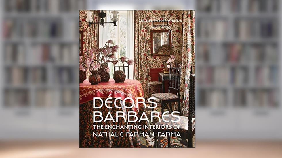 Decors Barbares: The Enchanting Interiors of Nathalie Farman-Farma, written by Nathalie Farman-Farma