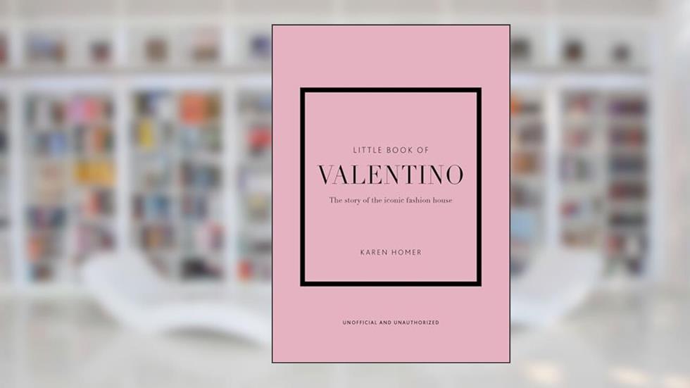 Little Book of Valentino: The story of the iconic fashion house (Little Books of Fashion), written by Karen Homer; Karen Homer
