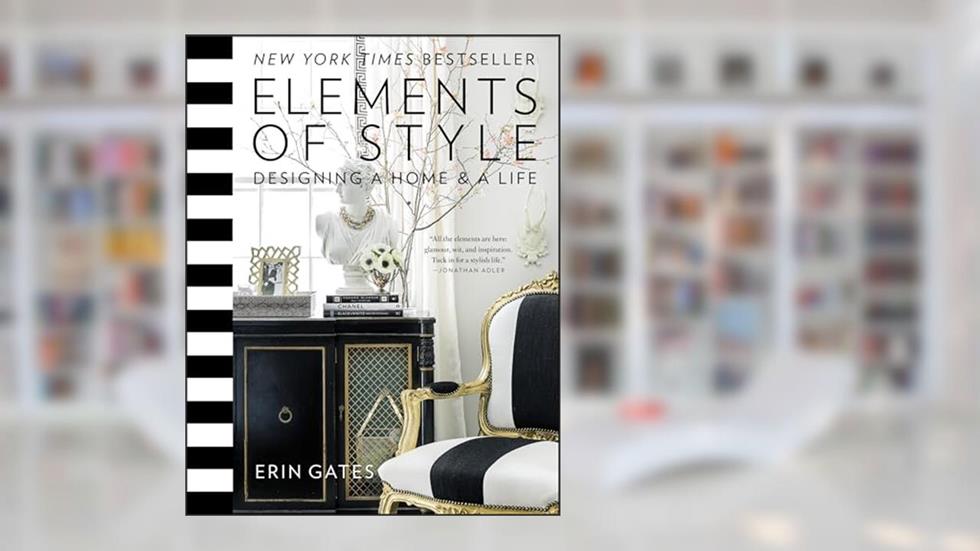 Elements of Style: Designing a Home & a Life (A Guide to Home Design), written by Erin Gates