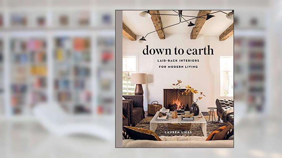 Down to Earth: Laid-back Interiors for Modern Living, written by Lauren Liess