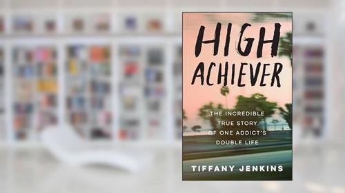 Cover from High Achiever: The Incredible True Story of One Addict's Double Life, written by Tiffany Jenkins
