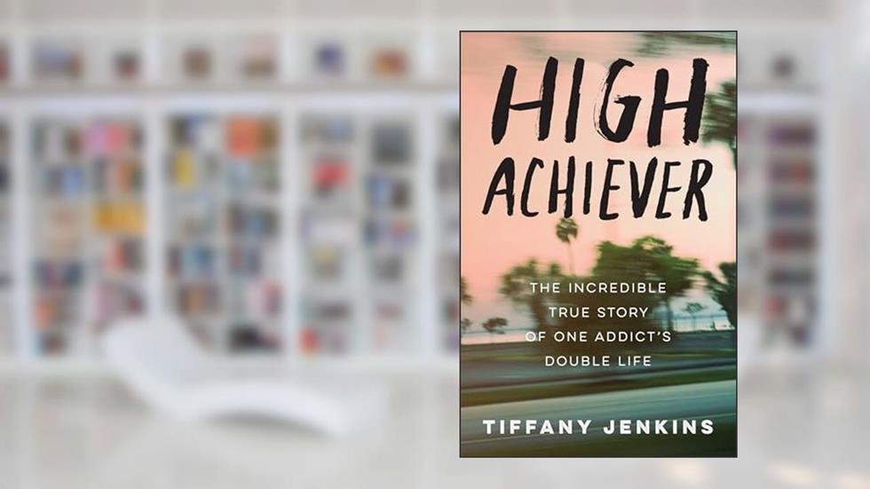 High Achiever: The Incredible True Story of One Addict's Double Life, written by Tiffany Jenkins