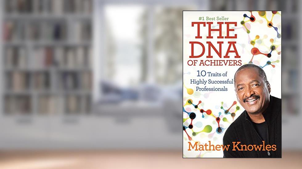 The DNA of Achievers: 10 Traits of Highly Successful Professionals, written by Mathew Knowles