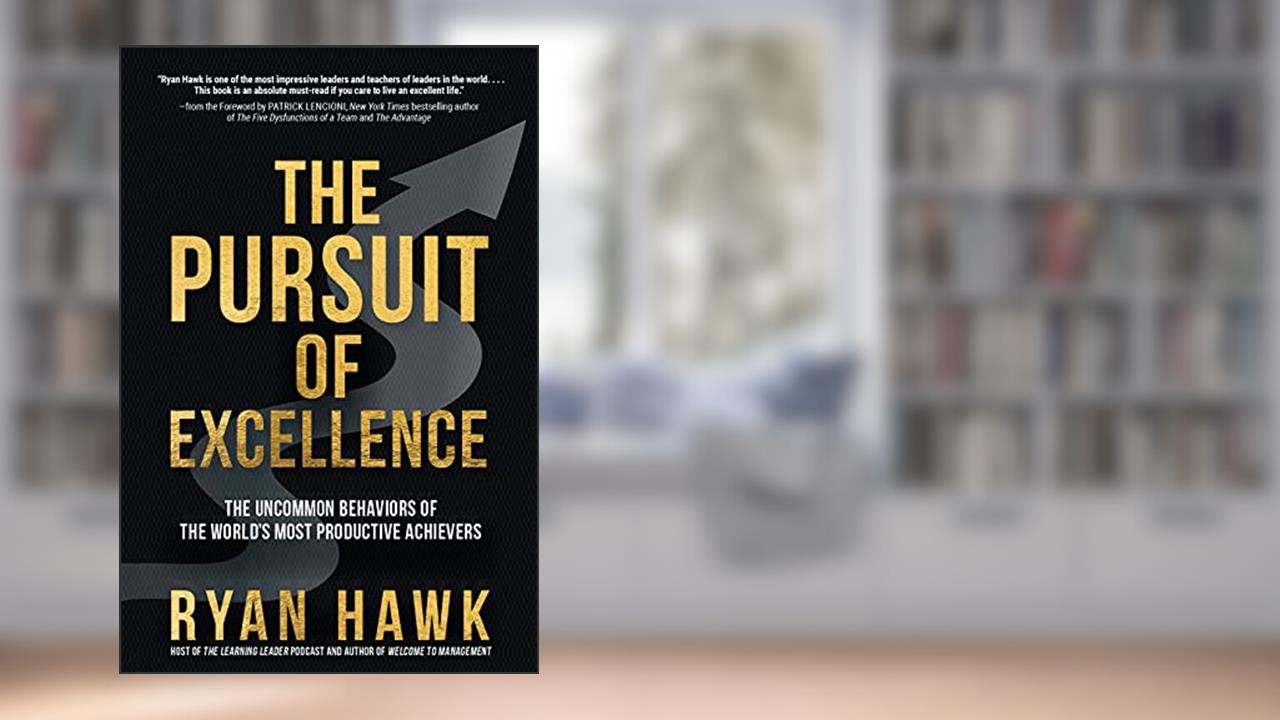 The Pursuit of Excellence: The Uncommon Behaviors of the World's Most Productive Achievers, written by Ryan Hawk