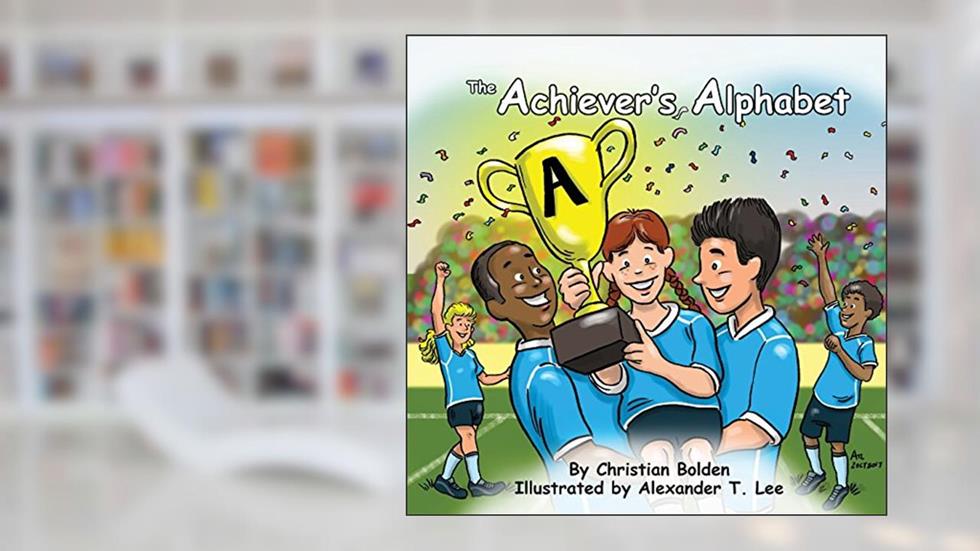 The Achiever's Alphabet, written by Christian J. Bolden