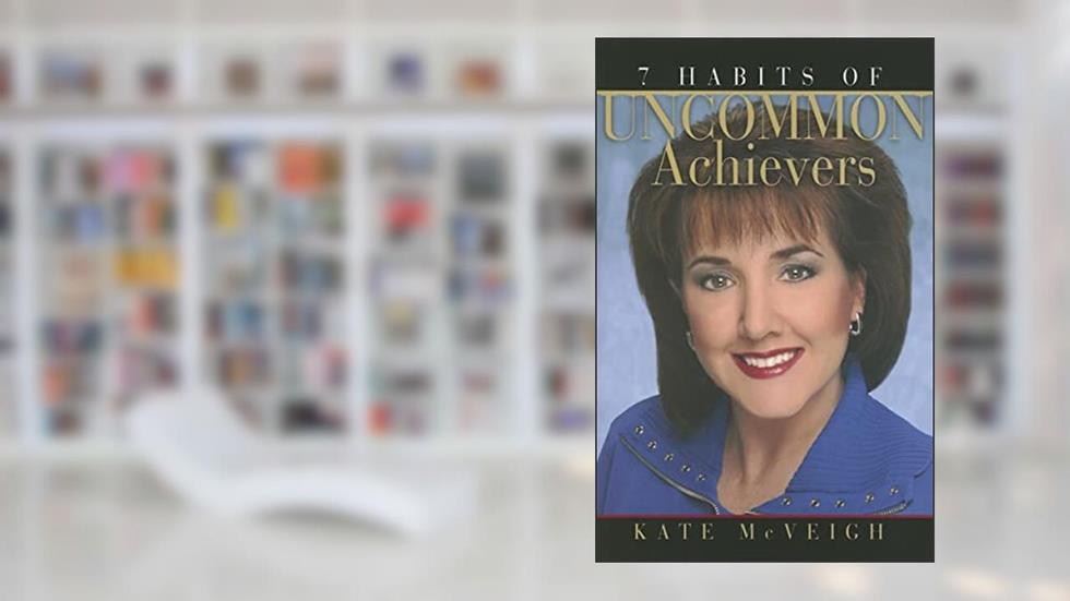 7 Habits of Uncommon Achievers, written by Kate McVeigh