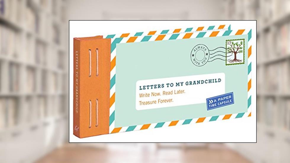 Letters to My Grandchild: Write Now. Read Later. Treasure Forever., written by Lea Redmond