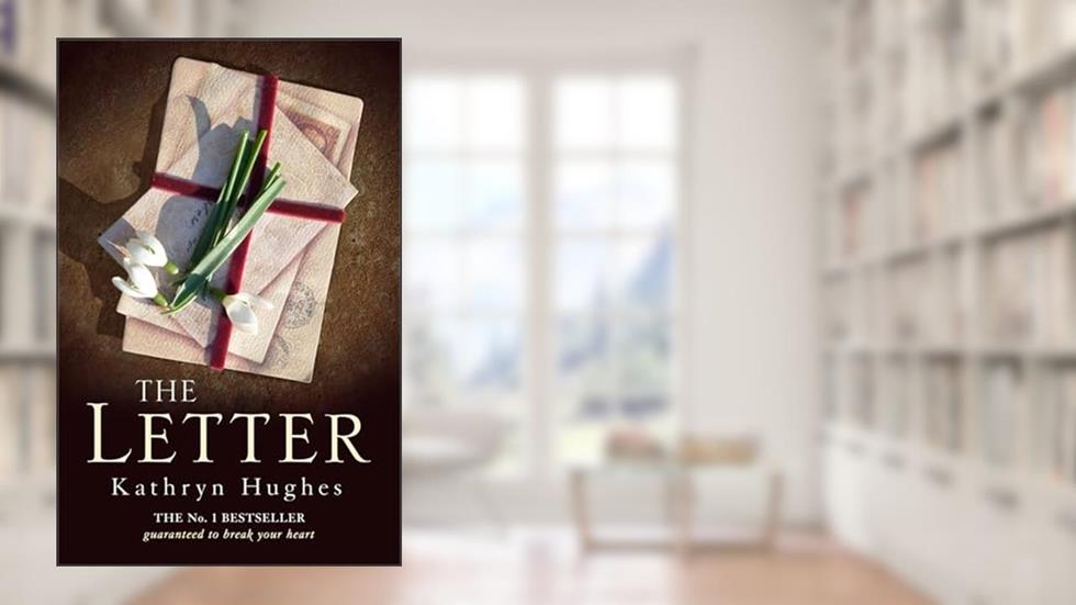 The Letter: The gripping, moving and heart-wrenching Million Copy Bestseller of war, courage and love, written by Kathryn Hughes