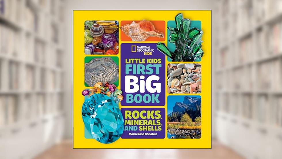 National Geographic Little Kids First Big Book of Rocks, Minerals & Shells (National Geographic Little Kids First Big Books), written by Moira Rose Donohue