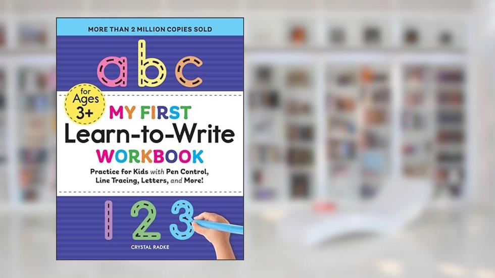 My First Learn-to-Write Workbook: Practice for Kids with Pen Control, Line Tracing, Letters, and More!, written by Crystal Radke