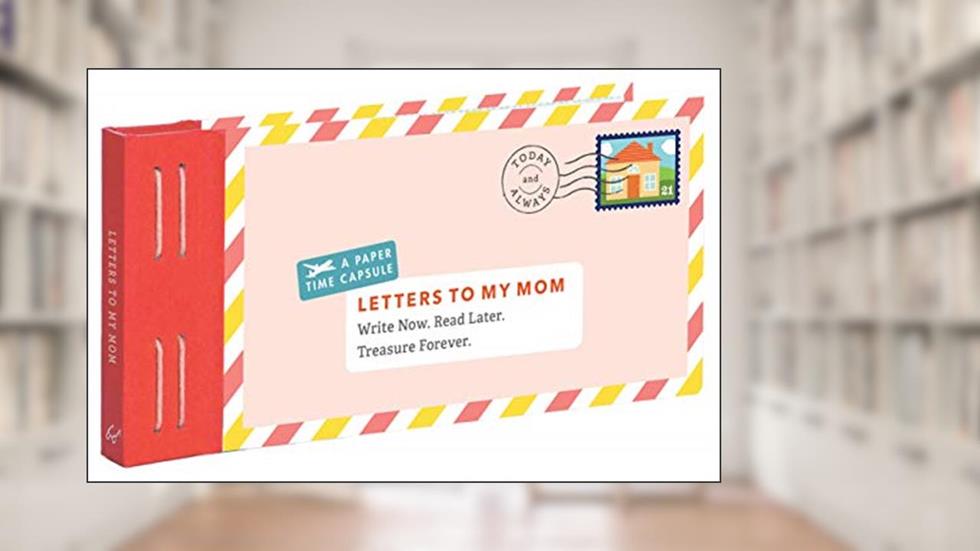 Letters to My Mom: Write Now. Read Later. Treasure Forever., written by Lea Redmond