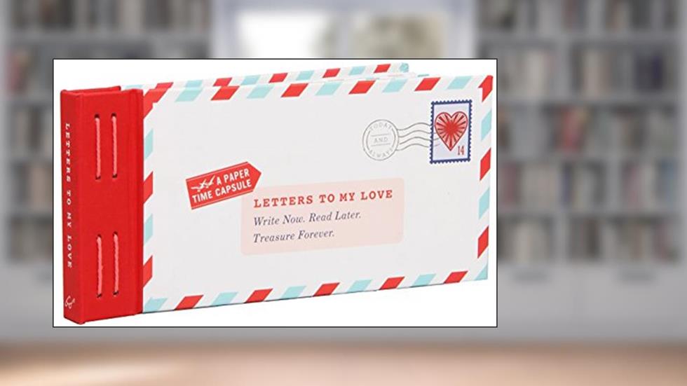 Letters to My Love: Write Now. Read Later. Treasure Forever. (Love Letters, Love and Romance Gifts, Letter Books), written by Lea Redmond