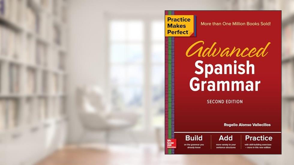 Practice Makes Perfect: Advanced Spanish Grammar, Second Edition, written by Rogelio Alonso Vallecillos