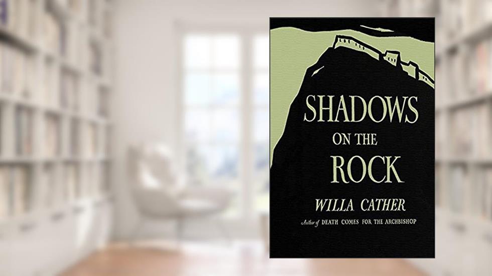Shadows on the Rock, written by Willa Cather