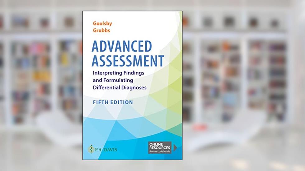 Advanced Assessment Interpreting Findings and Formulating Differential Diagnoses, written by Goolsby, Mary Jo; Grubbs, Laurie