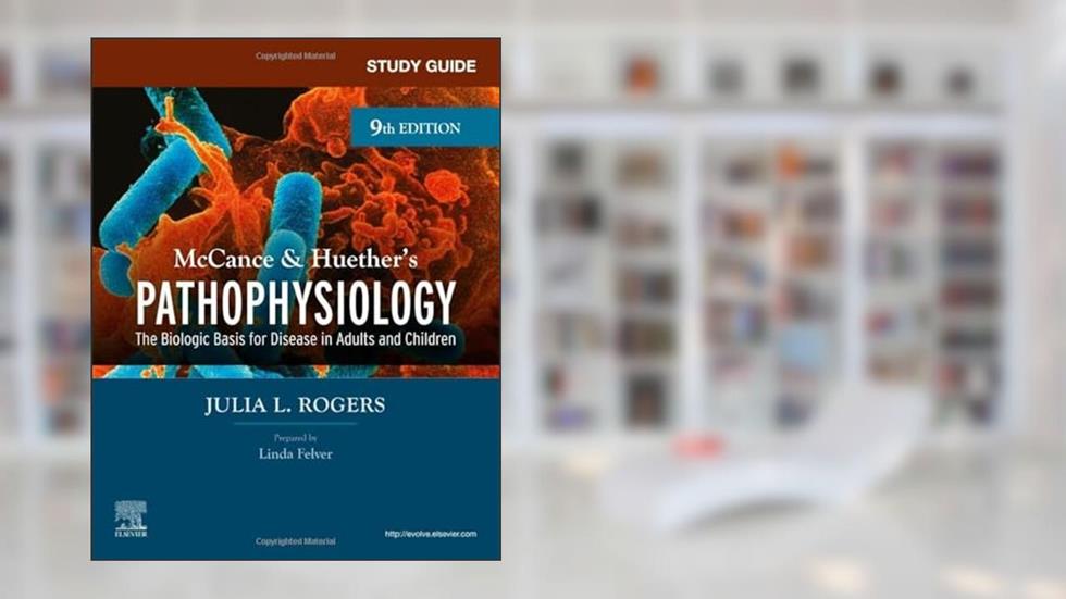 Study Guide for McCance & Huether's Pathophysiology: The Biological Basis for Disease in Adults and Children, written by Julia Rogers DNP  APRN  CNS  FNP-BC  FAANP