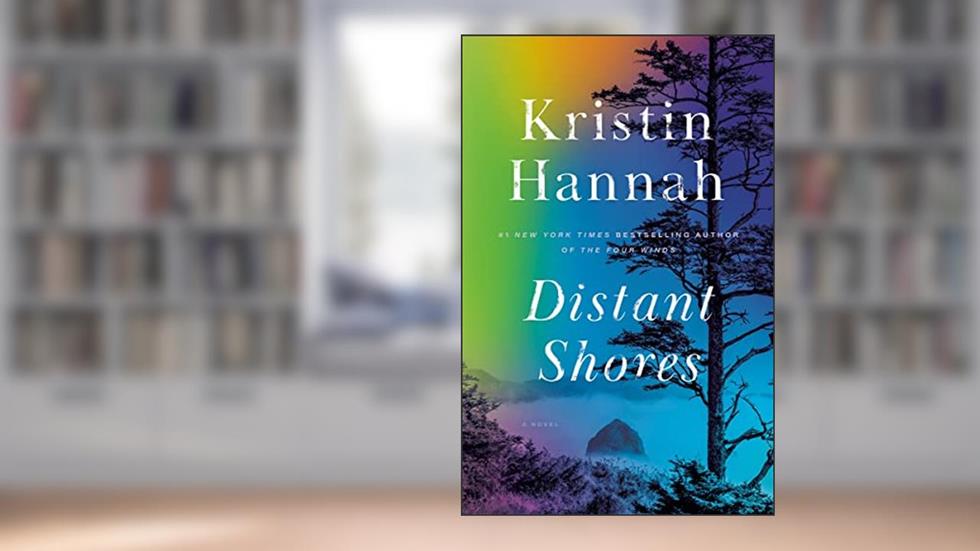 Distant Shores: A Novel, written by Kristin Hannah