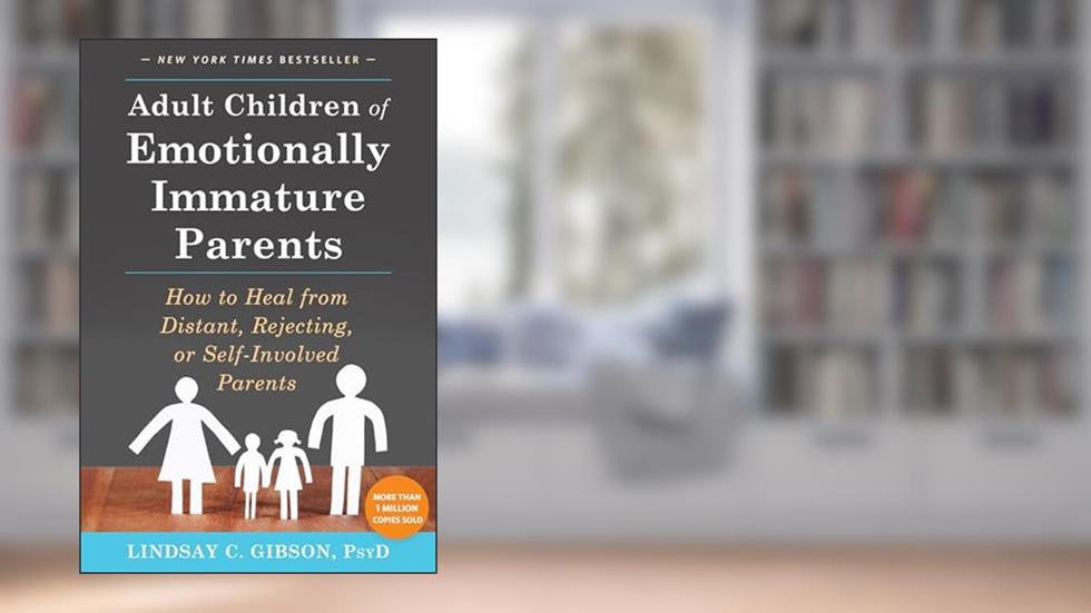 Adult Children of Emotionally Immature Parents: How to Heal from Distant, Rejecting, or Self-Involved Parents, written by Lindsay C. Gibson