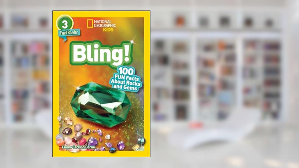 Bling! (National Geographic Kids Readers, Level 3): 100 FUN Facts About Rocks and Gems, written by Emma Carlson Berne