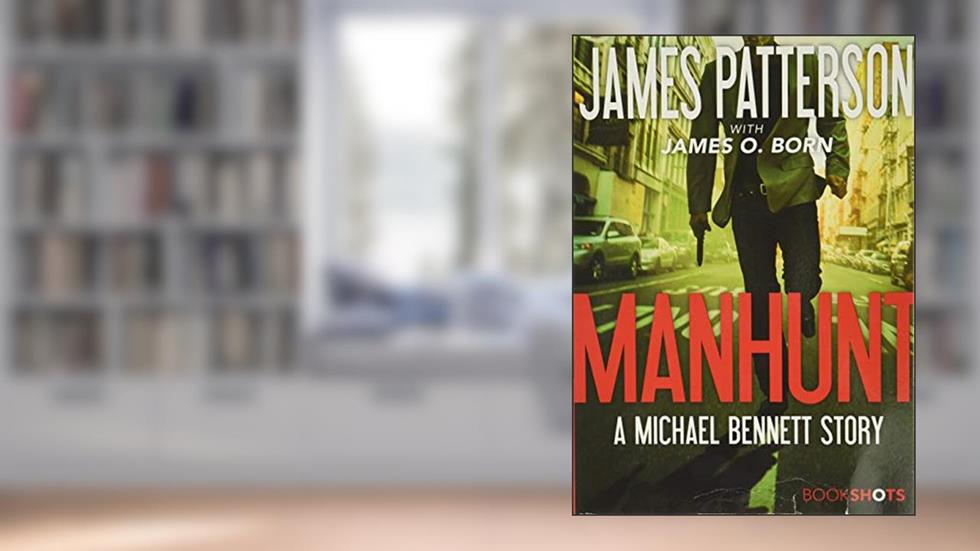 Manhunt: A Michael Bennett Story (Michael Bennett BookShots, 2), written by James Patterson