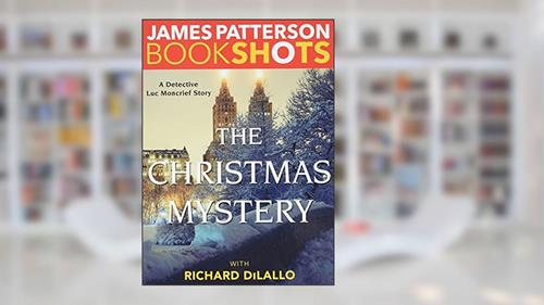 Cover from The Christmas Mystery: A Detective Luc Moncrief Mystery (BookShots), written by James Patterson