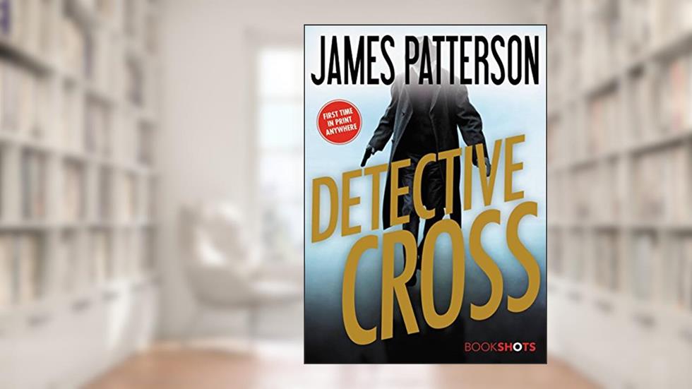Detective Cross (Kindle Single) (Alex Cross BookShots Book 2), written by James Patterson