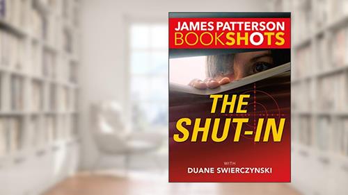 Cover from The Shut-In (Kindle Single) (BookShots), written by James Patterson