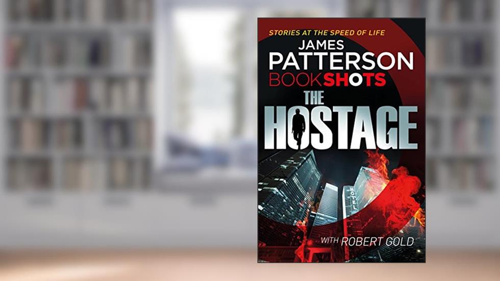 The Hostage: BookShots (A Jon Roscoe Thriller), written by James Patterson