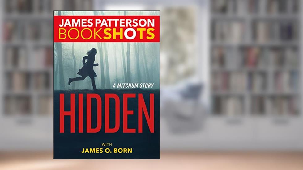 Hidden: A Mitchum Story (Kindle Single) (BookShots Book 1), written by James Patterson