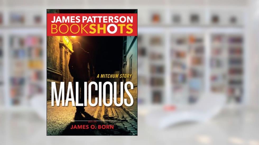 Malicious (BookShots), written by James Patterson